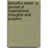 Beautiful Sister: A Journal of Inspirational Thoughts and Prayers door Natasha Love Shank