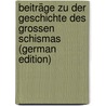 Beiträge Zu Der Geschichte Des Grossen Schismas (German Edition) door J. Scheuffgen Franz