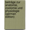 Beiträge Zur Anatomie, Zootomie Und Physiologie (German Edition) door Adolf Berthold Arnold