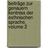 Beiträge Zur Genauern Kentniss Der Esthnischen Sprache, Volume 2
