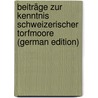 Beiträge zur Kenntnis schweizerischer Torfmoore (German Edition) door 1875-Neuweiler E