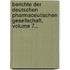 Berichte Der Deutschen Pharmaceutischen Gesellschaft, Volume 7...