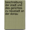 Beschreibung Der Stadt Und Des Gerichtes Zu Neustadt An Der Donau by Anton Baumgartner