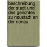 Beschreibung Der Stadt Und Des Gerichtes Zu Neustadt An Der Donau door Anton Baumgartner