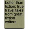 Better Than Fiction: True Travel Tales from Great Fiction Writers door Isabek Allende