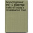 Beyond Genius: The 12 Essential Traits of Today's Renaissance Men