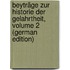 Beyträge Zur Historie Der Gelahrtheit, Volume 2 (German Edition)