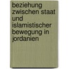 Beziehung zwischen Staat und islamistischer Bewegung in Jordanien by Jennifer Brandscheidt