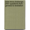 Bible Trivia Challenge: 2001 Questions from Genesis to Revelation by John Hudson Tiner
