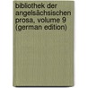 Bibliothek Der Angelsächsischen Prosa, Volume 9 (German Edition) by Wilhelm Michael Grein Christian