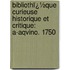 Bibliothï¿½Que Curieuse Historique Et Critique: A-Aqvino. 1750