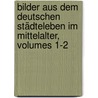 Bilder Aus Dem Deutschen Städteleben Im Mittelalter, Volumes 1-2 by Franz Pfalz