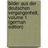 Bilder Aus Der Deutschen Vergangenheit, Volume 1 (German Edition)