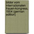 Bilder Vom Internationalen Frauen-Kongress, 1904 (German Edition)