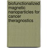 Biofunctionalized Magnetic Nanoparticles For Cancer Theragnostics door Panchanan Pramanik