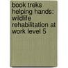 Book Treks Helping Hands: Wildlife Rehabilitation at Work Level 5 by J.P. Marsh