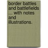 Border Battles and Battlefields ... With notes and illustrations. door James Robson