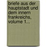 Briefe Aus Der Hauptstadt Und Dem Innern Frankreichs, Volume 1... door Friedrich Johann Lorenz Meyer