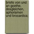 Briefe von und an Goethe, desgleichen, Aphorismen und Brocardica;