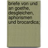 Briefe von und an Goethe, desgleichen, Aphorismen und Brocardica; door Johann Goethe