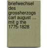 Briefwechsel Des Grossherzogs Carl August ... Mit G the 1775-1828 door Charles Augustus