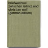 Briefwechsel Zwischen Leibniz Und Christian Wolf (German Edition) by Gottfried Wilhelm Leibnitz