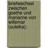 Briefwechsel zwischen Goethe und Marianne von Willemar (Suleika); by Von Johann Wolfgang Goethe