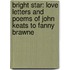 Bright Star: Love Letters And Poems Of John Keats To Fanny Brawne