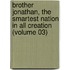 Brother Jonathan, the Smartest Nation in All Creation (Volume 03)