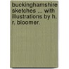 Buckinghamshire Sketches ... With illustrations by H. R. Bloomer. door Edward Stanley Roscoe
