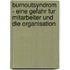 Burnoutsyndrom - Eine Gefahr Fur Mitarbeiter Und Die Organisation