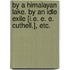 By a Himalayan Lake. By an Idle Exile [i.e. E. E. Cuthell.], etc.