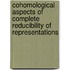 Cohomological Aspects Of Complete Reducibility Of Representations