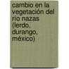 Cambio en la vegetación del Río Nazas (Lerdo, Durango, México) door José Luis Estrada Rodríguez