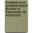 Cambios en el ambiente bucal durante el tratamiento de ortodoncia