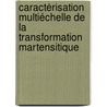 Caractérisation multiéchelle de la transformation martensitique door BenoîT. Malard