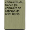 Cartulaires de France (3); Cartulaire de L'Abbaye de Saint-Bertin by Livres Groupe