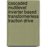 Cascaded Multilevel Inverter Based Transformerless Traction Drive door Minakhi Behera