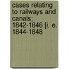Cases Relating to Railways and Canals; 1842-1846 [I. E. 1844-1848 by Perak State Museum