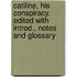 Catiline, His Conspiracy. Edited With Introd., Notes and Glossary