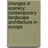 Changes in Scenery: Contemporary Landscape Architecture in Europe door Thies Schroder