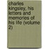 Charles Kingsley, His Letters and Memories of His Life (Volume 2)