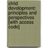Child Development: Principles and Perspectives [With Access Code]
