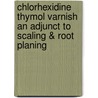 Chlorhexidine Thymol Varnish an Adjunct to Scaling & Root Planing door Vishal Anand