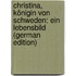 Christina, Königin Von Schweden: Ein Lebensbild (German Edition)