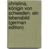 Christina, Königin Von Schweden: Ein Lebensbild (German Edition) door Schauerte Franz