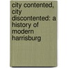 City Contented, City Discontented: A History of Modern Harrisburg door Paul Beers
