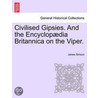 Civilised Gipsies. And the Encyclopædia Britannica on the Viper. by James Simson