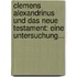 Clemens Alexandrinus Und Das Neue Testament: Eine Untersuchung...