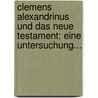 Clemens Alexandrinus Und Das Neue Testament: Eine Untersuchung... door Hermann Kutter